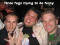 3 gay wiggers aka 3 fucktards.