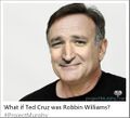 Ted Cruz as Robin Williams