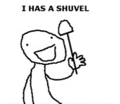 I has a shuvel