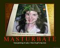 Masturbation is the ultimate form of safe sex.