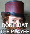 Don't hat the player.